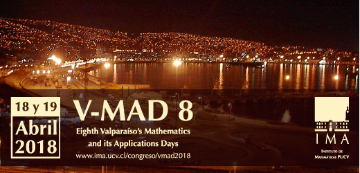 Valparaíso’s Mathematics and its Applications Days 2018 (V-MAD 8)